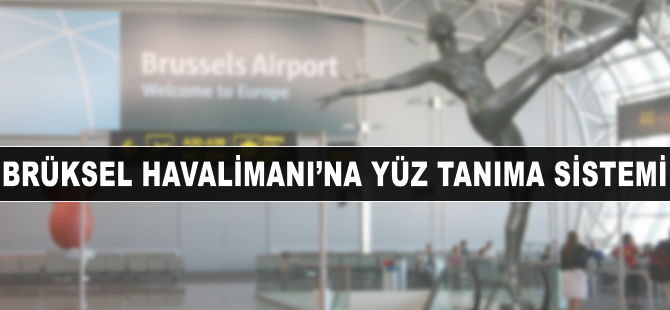 Brüksel Havalimanı'na yüz tanıma sistemi