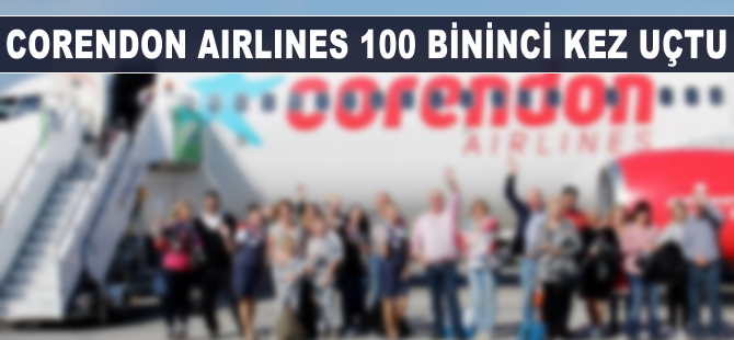 Corendon Airlines 100 bininci kez uçtu!