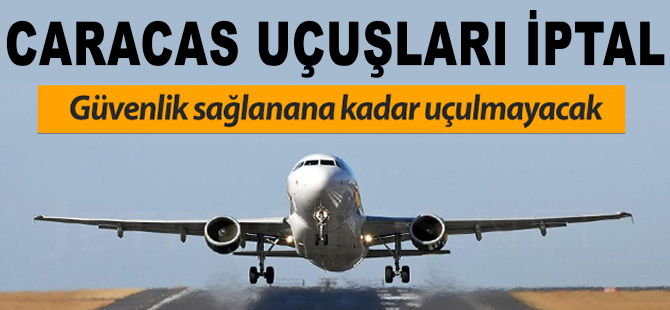 Caracas uçuşlarını iptal ettiler
