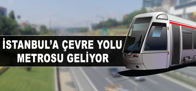 İstanbul'a çevre yolu metrosu
