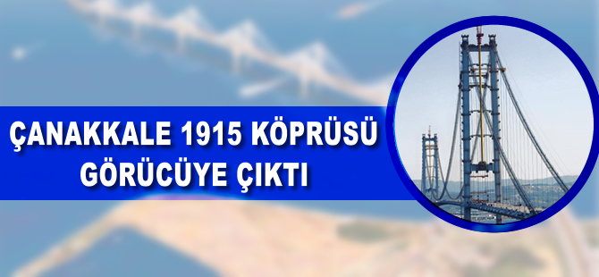 Çanakkale 1915 Köprüsü görücüye çıktı
