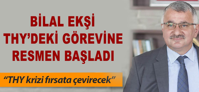 Bilal Ekşi THY'deki görevine başladı