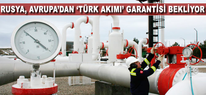 Rusya, Avrupa'dan "Türk Akımı" garantisi bekliyor