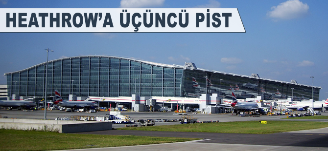 Heathrow'a üçüncü pist için onay çıktı