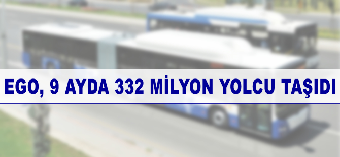 EGO, 9 ayda 332 milyon yolcu taşıdı