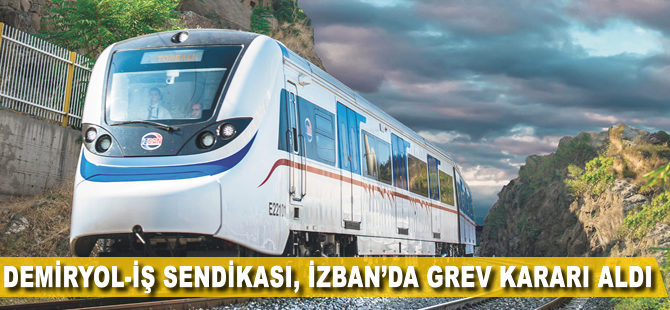 Demiryol-İş Sendikası, İZBAN'da grev kararı aldı