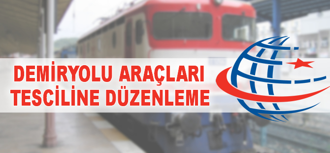 Demiryolu araçları tesciline düzenleme
