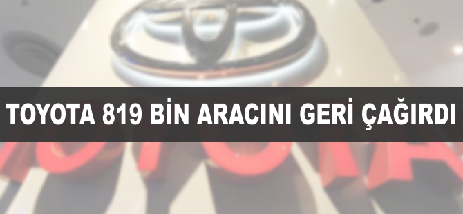 Toyota 819 bin aracını geri çağırdı