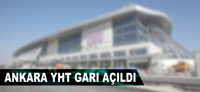 Ankara YHT Garı açıldı