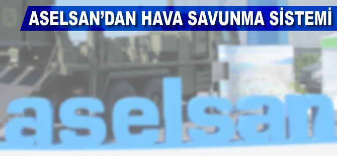 ASELSAN'dan hava savunma sistemi