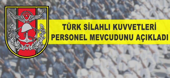 TSK'nın personel mevcudu açıklandı