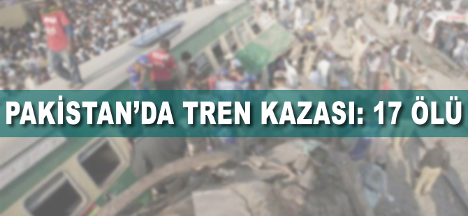 Pakistanda tren kazası:17 ölü