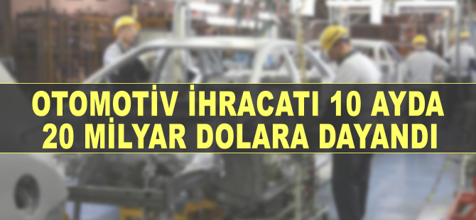 Otomotiv ihracatı 10 ayda 20 milyar dolara dayandı