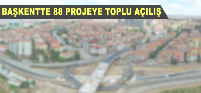 Başkentte 88 projeye toplu açılış
