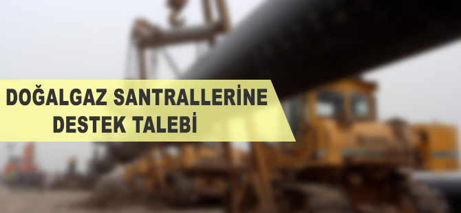 Doğalgaz santrallerine destek talebi