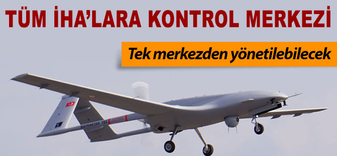 Tüm İHA'lara kontrol merkezi