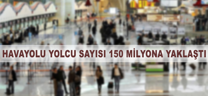 Havayolu yolcu sayısı 150 milyona yaklaştı