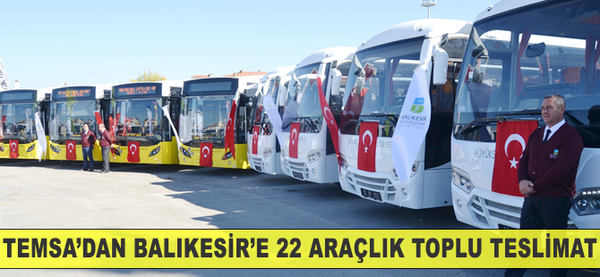 TEMSA'dan Balıkesir'e 22 araçlık toplu teslimat