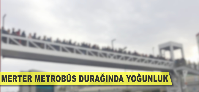 Merter metrobüs durağında yoğunluk
