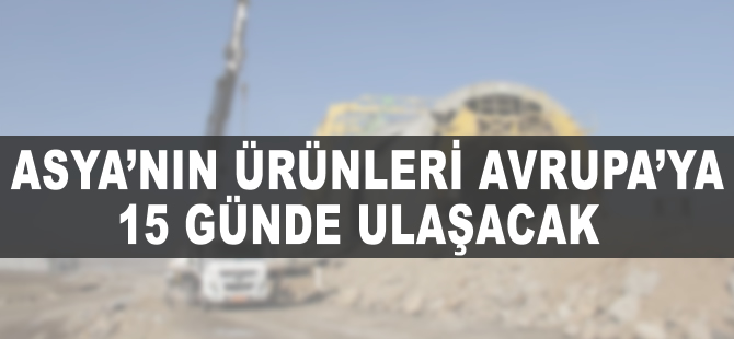 Asya'nın ürünleri Avrupa'ya 15 günde ulaşacak
