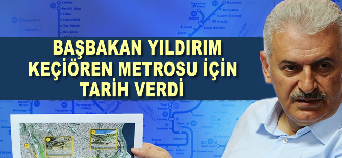 Başbakan Yıldırım: Keçiören metrosu 2017'de açılacak