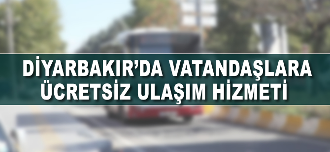 Diyarbakır'da vatandaşlara ücretsiz ulaşım hizmeti