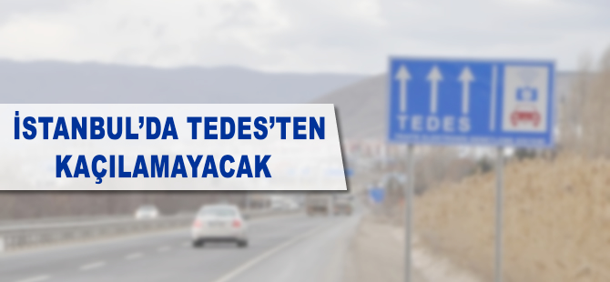 İstanbul'da 'TEDES'ten kaçılamayacak