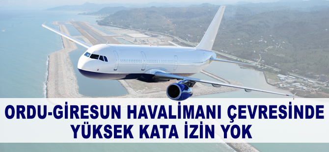 Ordu-Giresun Havalimanı çevresinde yüksek kata izin yok