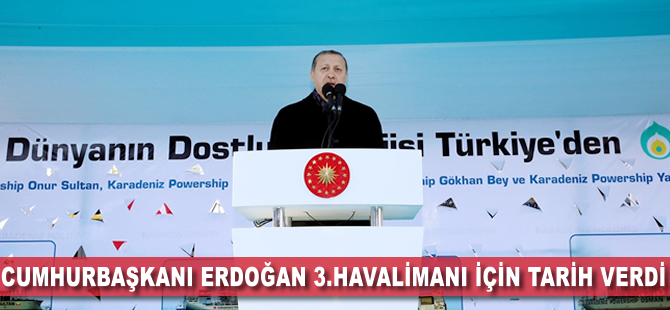 Cumhurbaşkanı Erdoğan 3. havalimanı için tarih verdi