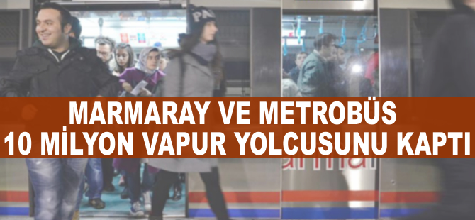Marmaray ve metrobüs, 10 milyon vapur yolcusunu kaptı