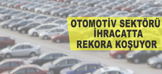 Otomotivin 2017 ihracat hedefi 25 milyar dolar
