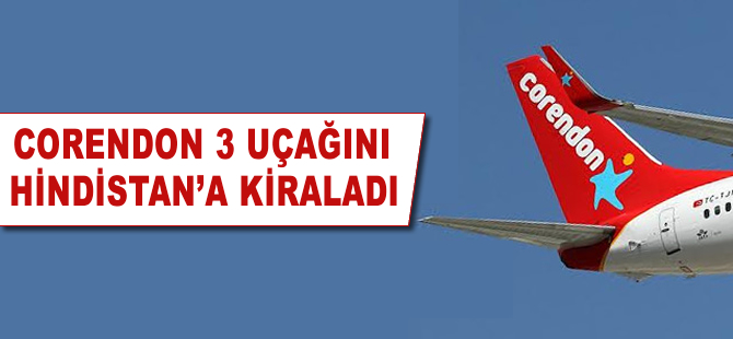 Corendon üç uçağını Hindistan'a kiraladı