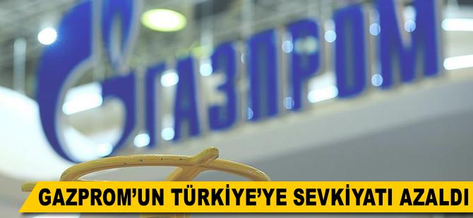 Gazprom'un Türkiye'ye doğalgaz sevkiyatı azaldı