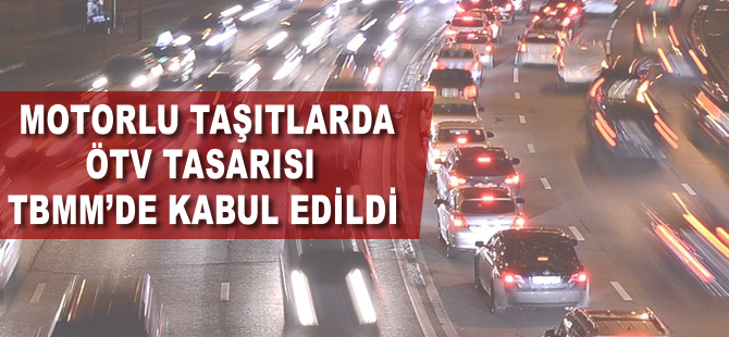 Motorlu taşıtlarda ÖTV tasarısı TBMM'de kabul edildi