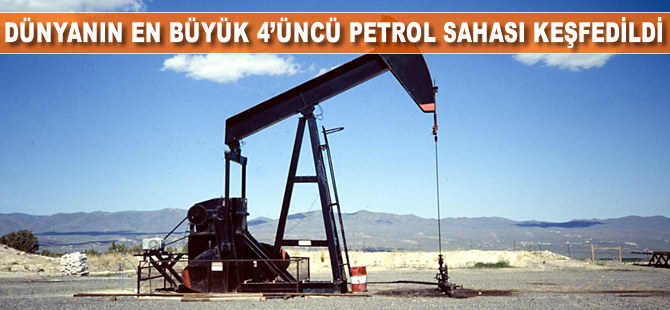 Dünyanın en büyük 4'üncü petrol sahası keşfedildi