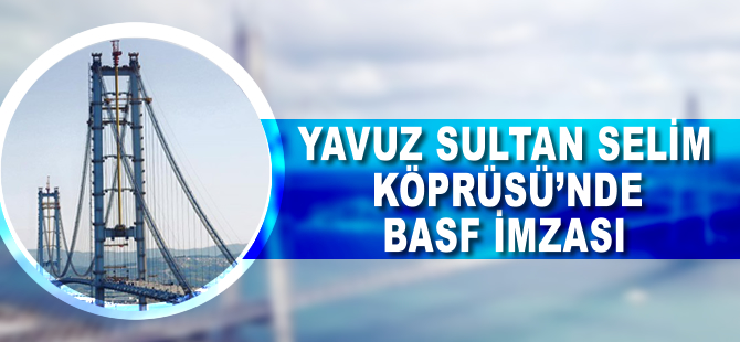 Yavuz Sultan Selim Köprüsü'nde BASF imzası
