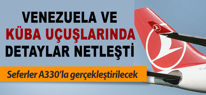 THY'nin Havana ve Caracas uçuşlarının detayları belli oldu