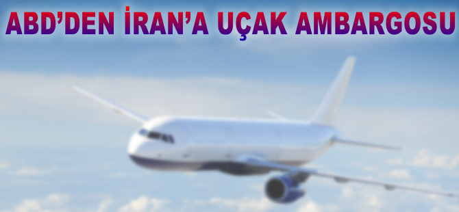 ABD'den İran'a uçak ambargosu