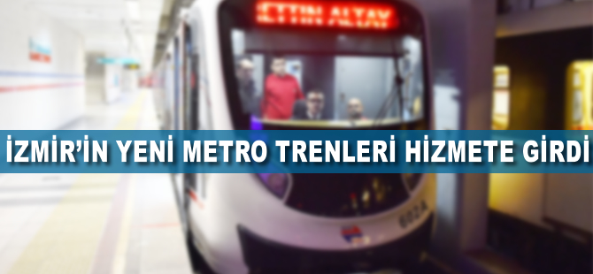 İzmir'in yeni metro trenleri hizmete girdi