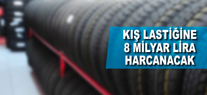 Kış lastiğine 8 milyar lira harcanacak