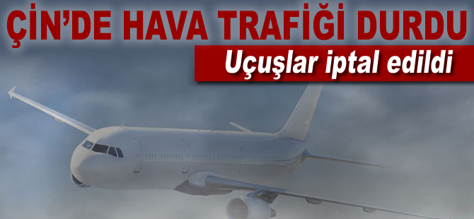 Çin'de uçuşlar iptal