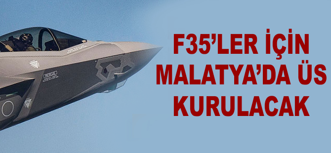 F-35'ler için Malatya'da üs kurulacak