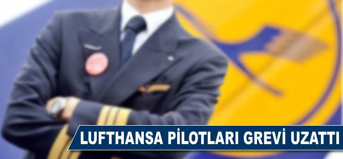 Lufthansa pilotları grevi uzattı