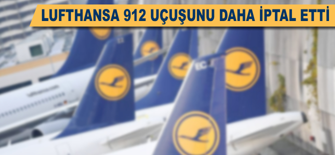 Alman hava yolu şirketi Lufthansa 912 uçuşunu daha iptal etti