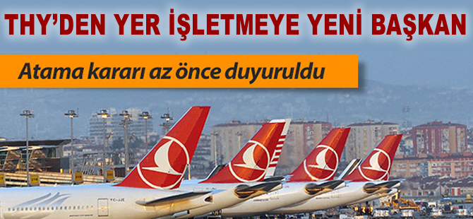 THY Yer İşletme Başkanlığı'na atama