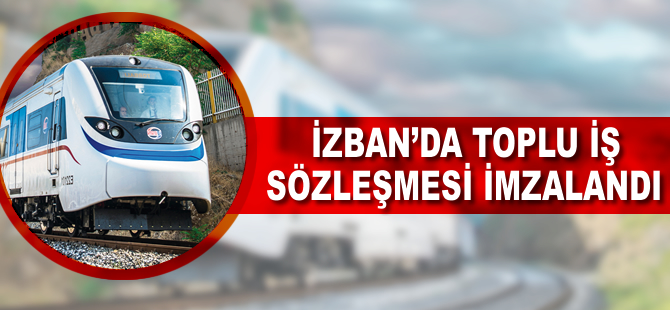 İzmir metrosunda Toplu İş Sözleşmesi imzalandı
