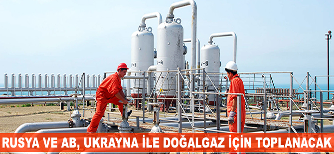 Rusya ve AB, Ukrayna ile doğalgaz konusunda üçlü toplantı yapmak için anlaştı