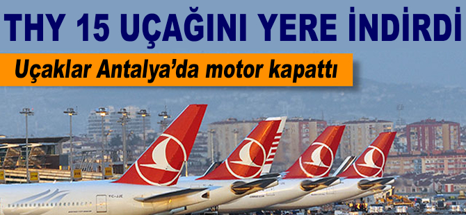 THY 15 uçağını daha yere indirdi
