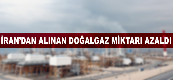 İran'dan alınan doğalgaz miktarı azaldı