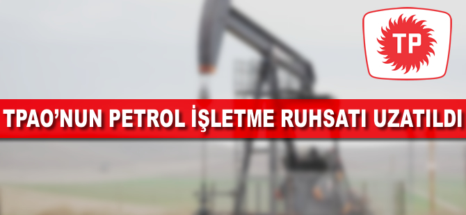 TPAO'nun Siirt ve Batman'daki petrol işletme ruhsatı uzatıldı